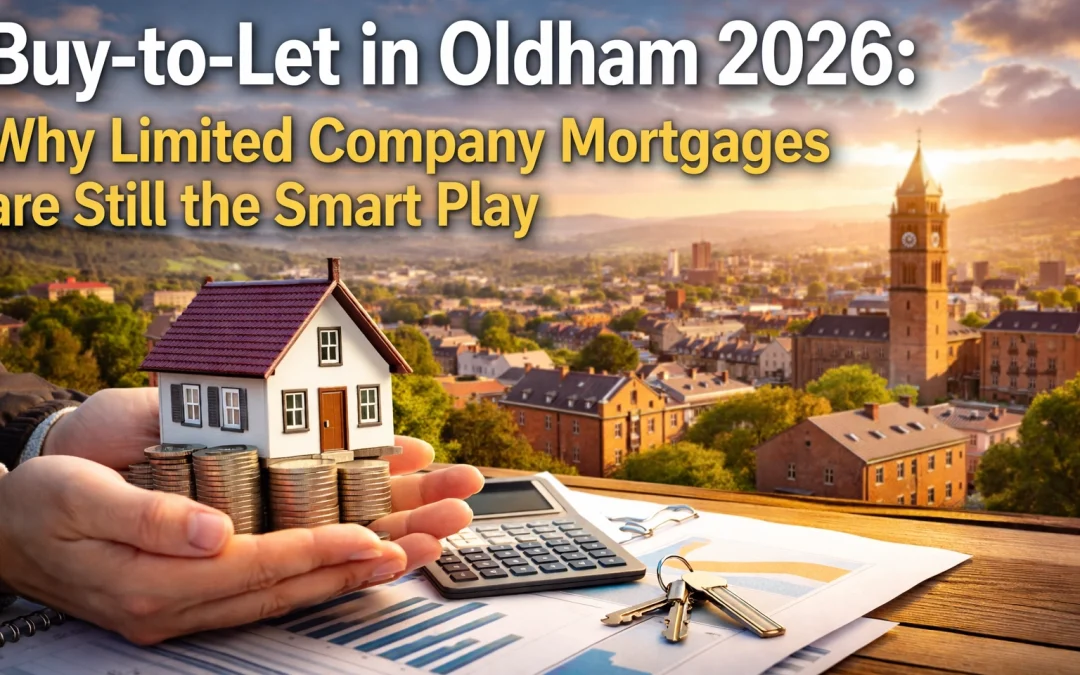 Buy-to-Let in Oldham 2026: Why Limited Company Mortgages are Still the Smart Play